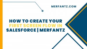 How to Create your First Screen Flow in Salesforce