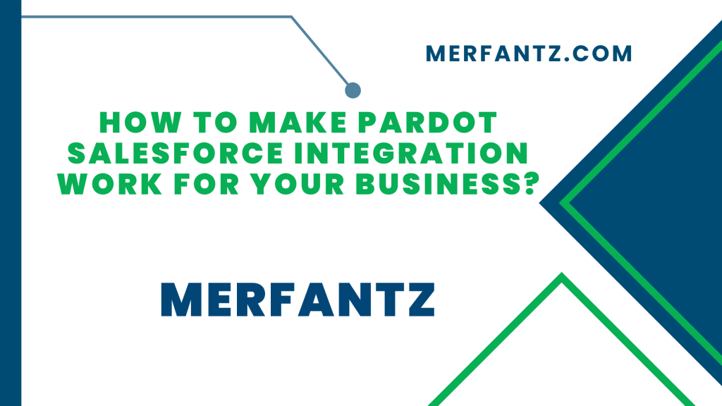 How to Make Pardot Salesforce Integration Work for Your Business