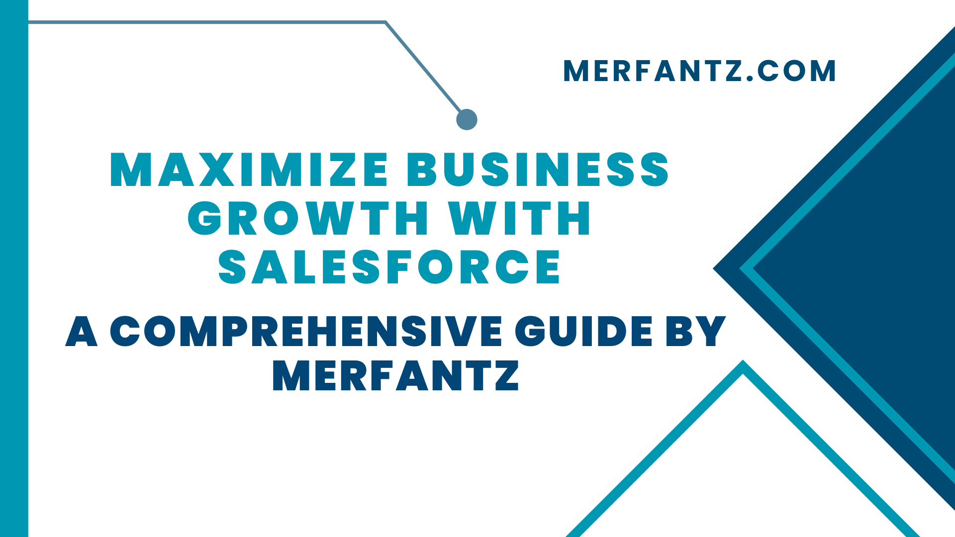 Maximize Business Growth with Salesforce A Comprehensive Guide by Merfantz