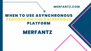 When to use Asynchronous Process on the salesforce Platform 