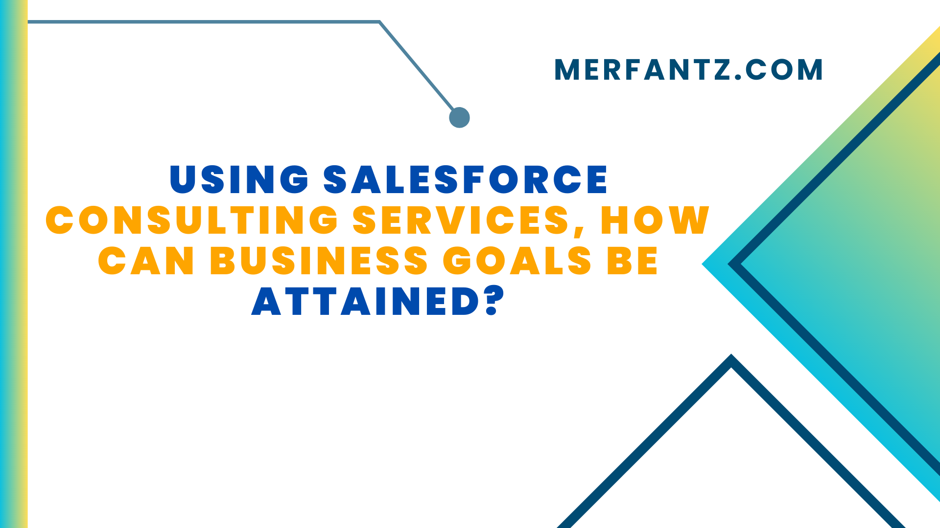 Using Salesforce Consulting Services, how can business goals be attained
