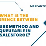 What is the Difference Between Future Method and Queueable in Salesforce