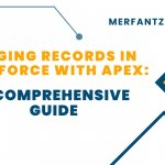 Merging Records in Salesforce with Apex: A Comprehensive Guide